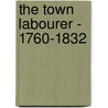 The Town Labourer - 1760-1832 door J.L. Hammond
