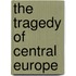 The Tragedy Of Central Europe