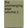 The Unchanging East  Volume 2 door Robert Barr