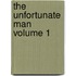 The Unfortunate Man  Volume 1
