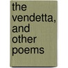 The Vendetta, And Other Poems by Thomas Brower Peacock