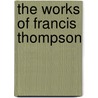 The Works Of Francis Thompson by Francis Thompson