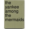 The Yankee Among The Mermaids by William Evans Burton