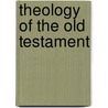 Theology Of The Old Testament door Gustav Friedrich Von Oehler
