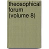 Theosophical Forum (Volume 8) door Theosophical S. America