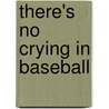 There's No Crying in Baseball door Anita Yasuda