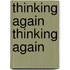 Thinking Again Thinking Again