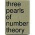 Three Pearls Of Number Theory