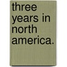 Three Years in North America. door James Stuart