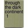 Through The Dark Continent  1 door Henry Morton Stanley