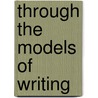 Through The Models Of Writing by Lucile Chanquoy