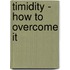 Timidity - How To Overcome It