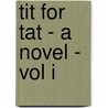 Tit For Tat - A Novel - Vol I door Mrs M.E. Smith