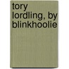 Tory Lordling, By Blinkhoolie door William Allison