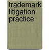 Trademark Litigation Practice door John T. Gabrielides