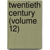 Twentieth Century (Volume 12) door General Books