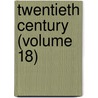 Twentieth Century (Volume 18) door General Books