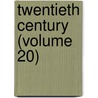 Twentieth Century (Volume 20) door General Books