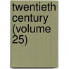Twentieth Century (Volume 25) door General Books