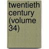 Twentieth Century (Volume 34) door General Books