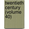 Twentieth Century (Volume 40) door General Books