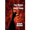 Two-Moons And The Black Tower by Ardath Mayhar