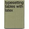 Typesetting Tables With Latex by Herbert Voss