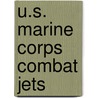 U.s. Marine Corps Combat Jets by Martha E.H. Rustad