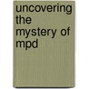 Uncovering The Mystery Of Mpd door James G. Friesen