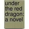 Under The Red Dragon: A Novel door Jaytech