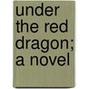 Under The Red Dragon; A Novel by Jaytech