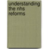 Understanding The Nhs Reforms by Peter A. West