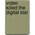 Video Killed the Digital Star