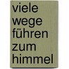 Viele Wege führen zum Himmel door Georg Schwikart