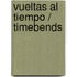 Vueltas al tiempo / Timebends