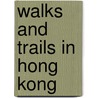 Walks and Trails in Hong Kong by Not Available