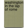 Washington In The Lap Of Rome by Justin Dewey Fulton