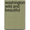 Washington Wild and Beautiful by Charles Gurche