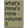 What's Mine's Mine - Volume 3 by MacDonald George MacDonald