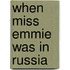 When Miss Emmie Was In Russia