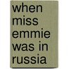 When Miss Emmie Was In Russia by Harvey Pitcher
