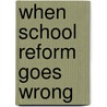 When School Reform Goes Wrong door Nel Noddings