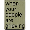 When Your People Are Grieving door Harold Ivan Smith