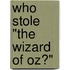 Who Stole "The Wizard of Oz?"