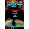 Why the War? Why the War Now? by Dawn Garcia