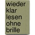 Wieder klar lesen ohne Brille