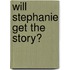 Will Stephanie Get The Story?