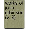 Works Of John Robinson (V. 2) door Sir John Robinson