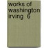 Works Of Washington Irving  6