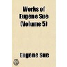 Works of Eugne Sue (Volume 5) by Eug?ne Sue
